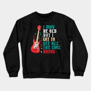 I May Be Old But I Got To See All The Cool Bands Crewneck Sweatshirt